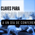 5 Claves para sacar Provecho a un día de Conferencias